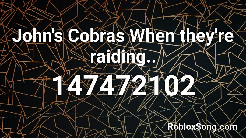 John's Cobras When they're raiding.. Roblox ID