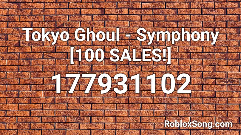 Tokyo Ghoul - Symphony [100 SALES!] Roblox ID