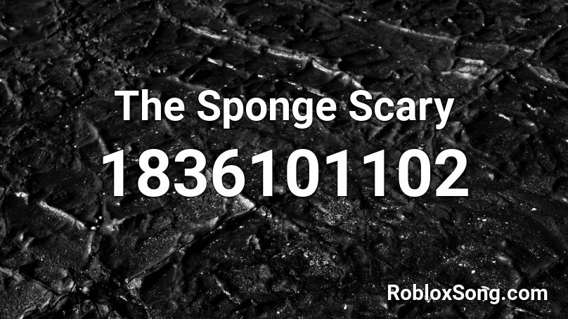 The Sponge Scary Roblox ID