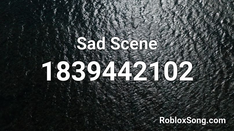Sad Scene Roblox ID