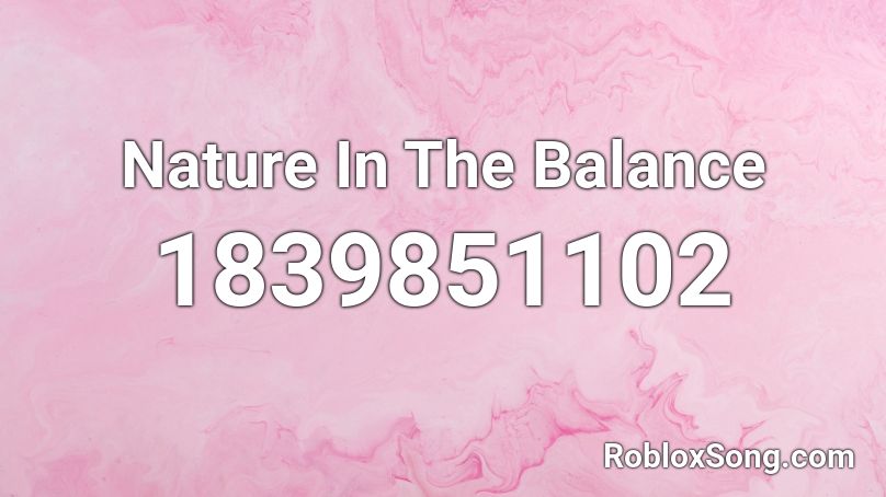 Nature In The Balance Roblox ID