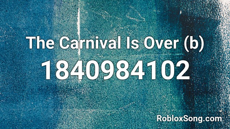 The Carnival Is Over (b) Roblox ID