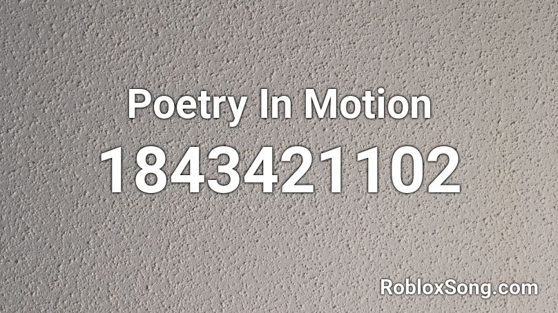 Poetry In Motion Roblox ID