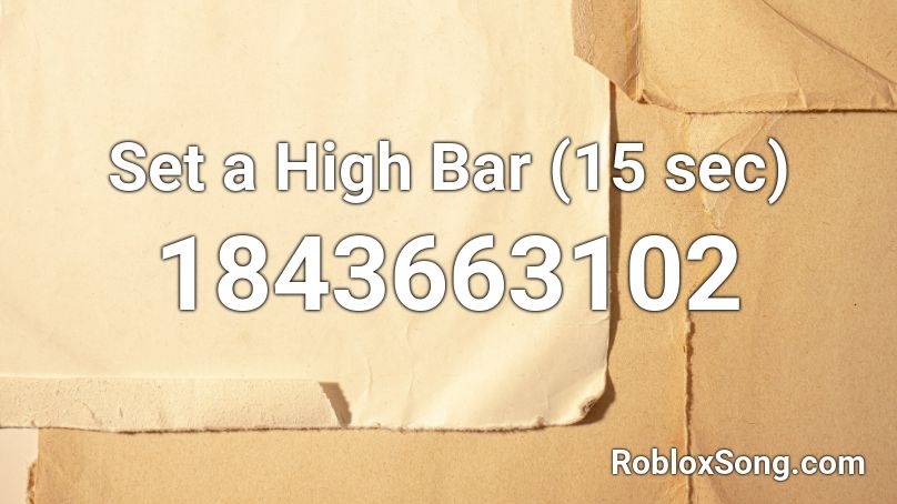 Set a High Bar (15 sec) Roblox ID