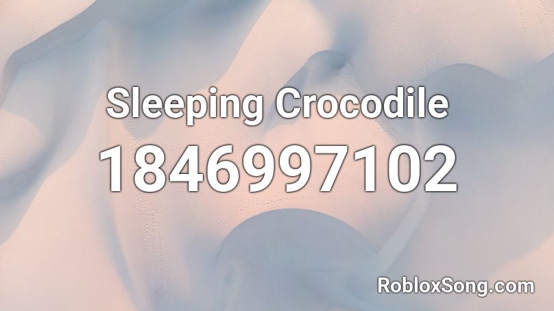 Sleeping Crocodile Roblox ID