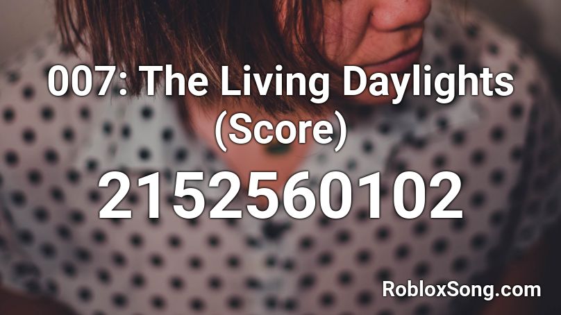 007: The Living Daylights (Score) Roblox ID