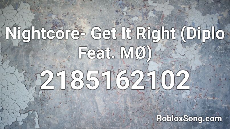 Nightcore- Get It Right (Diplo Feat. MØ) Roblox ID