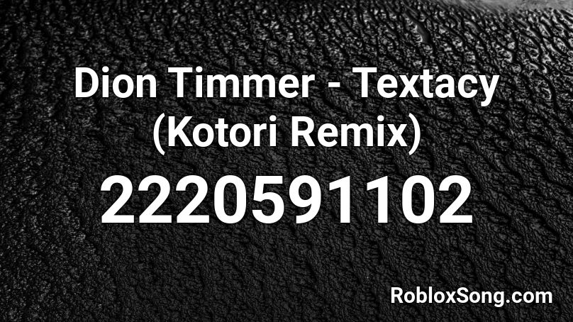 Dion Timmer - Textacy (Kotori Remix) Roblox ID