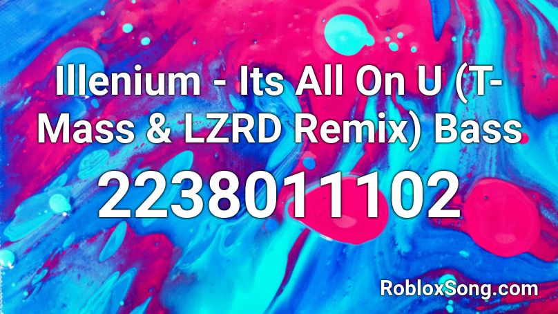 Illenium - Its All On U (T-Mass & LZRD Remix) Bass Roblox ID