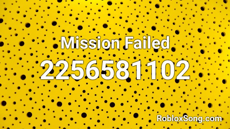 Mission Failed Roblox Id Roblox Music Codes - roblox mission failed