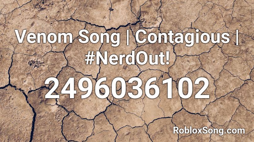 Venom Song | Contagious | #NerdOut! Roblox ID