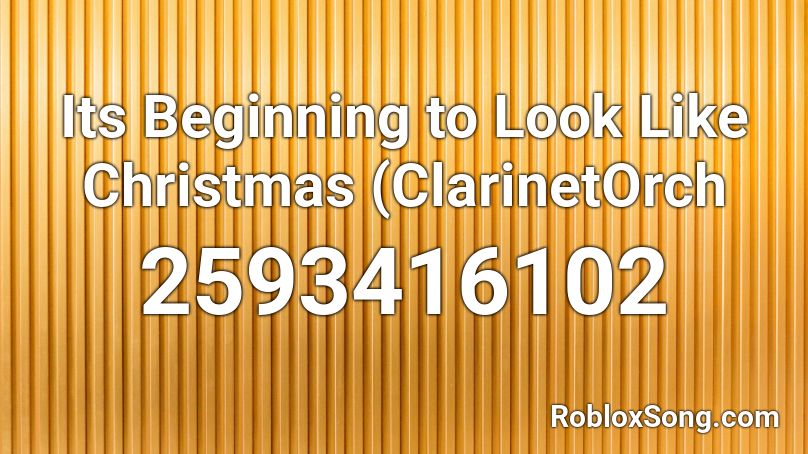 Its Beginning to Look Like Christmas (ClarinetOrch Roblox ID