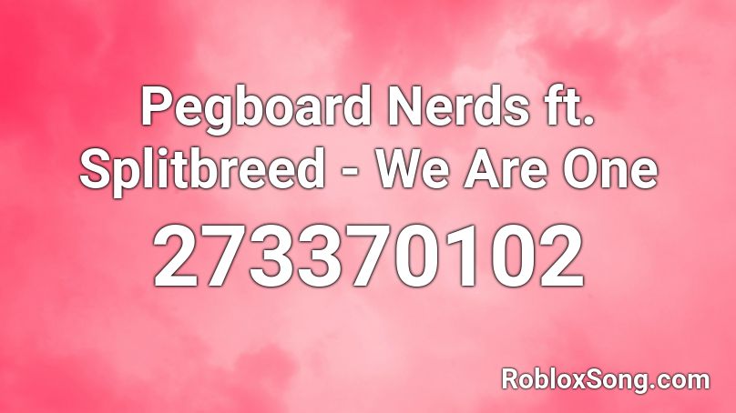 Pegboard Nerds ft. Splitbreed - We Are One Roblox ID