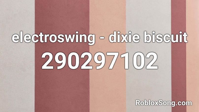 electroswing - dixie biscuit Roblox ID