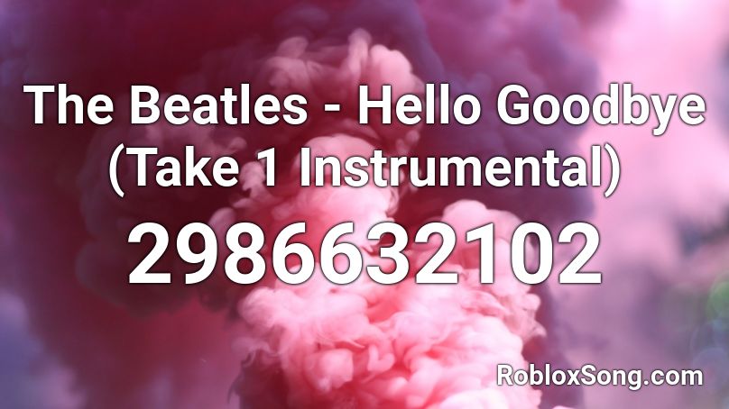 The Beatles - Hello Goodbye (Take 1 Instrumental) Roblox ID - Roblox ...