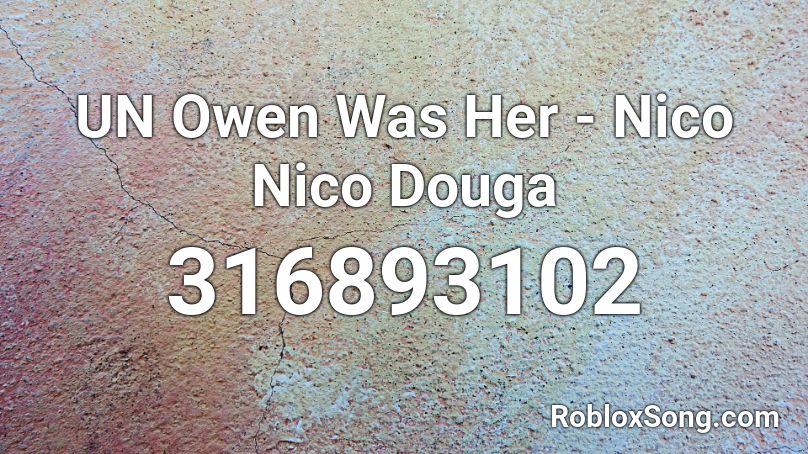 UN Owen Was Her - Nico Nico Douga  Roblox ID