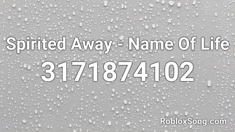 Spirited Away - Name Of Life  Roblox ID