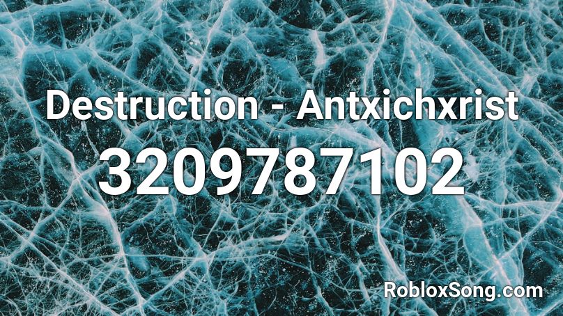 Destruction - Antxichxrist Roblox ID