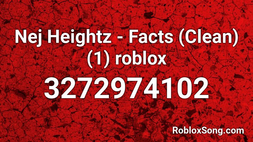 Nej Heightz - Facts (Clean)(1) roblox Roblox ID