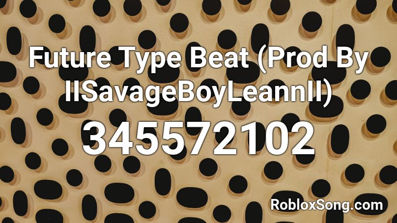 Future Type Beat (Prod By IISavageBoyLeannII) Roblox ID
