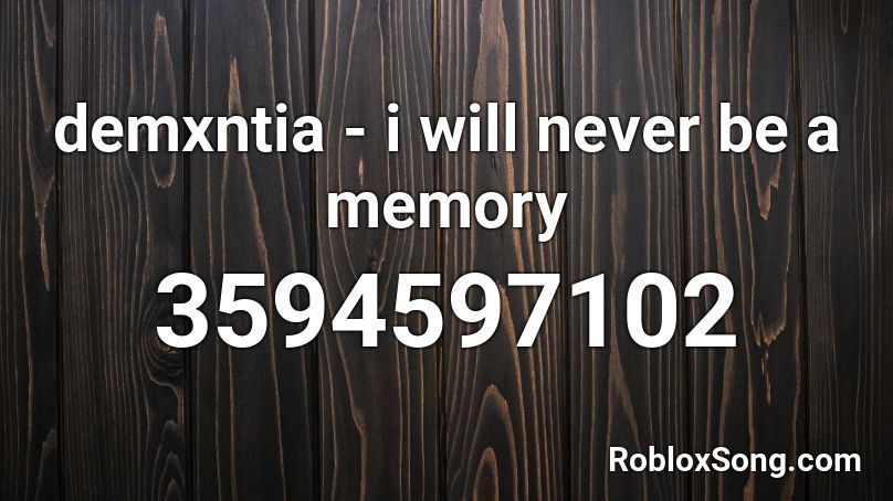 demxntia - i will never be a memory Roblox ID