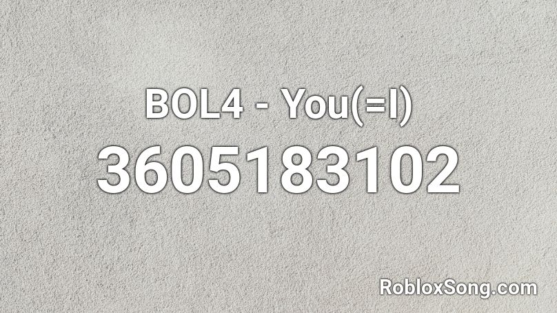 BOL4 - You(=I) Roblox ID