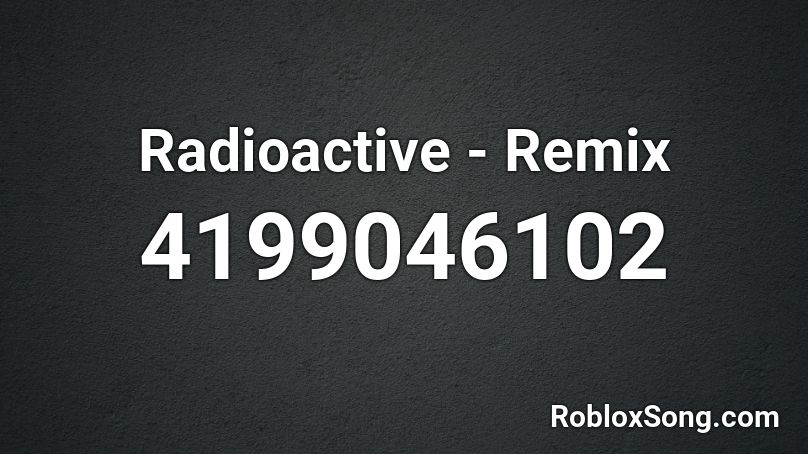 Radioactive - Remix Roblox ID