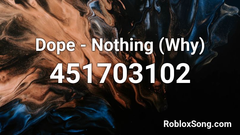 Dope - Nothing (Why) Roblox ID