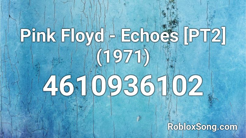 Pink Floyd - Echoes [PT2] (1971) Roblox ID