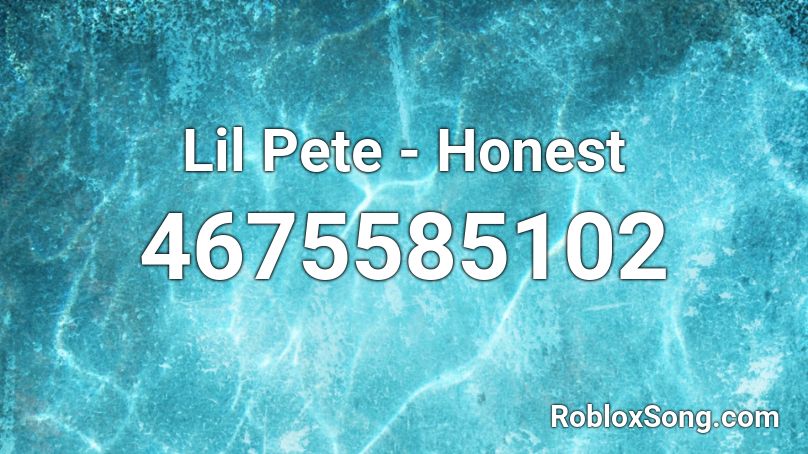 Lil Pete - Honest Roblox ID