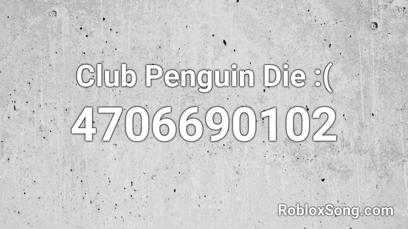 Club Penguin Die :( Roblox ID