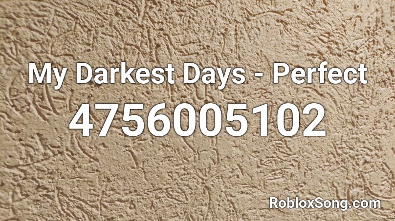 My Darkest Days - Perfect  Roblox ID
