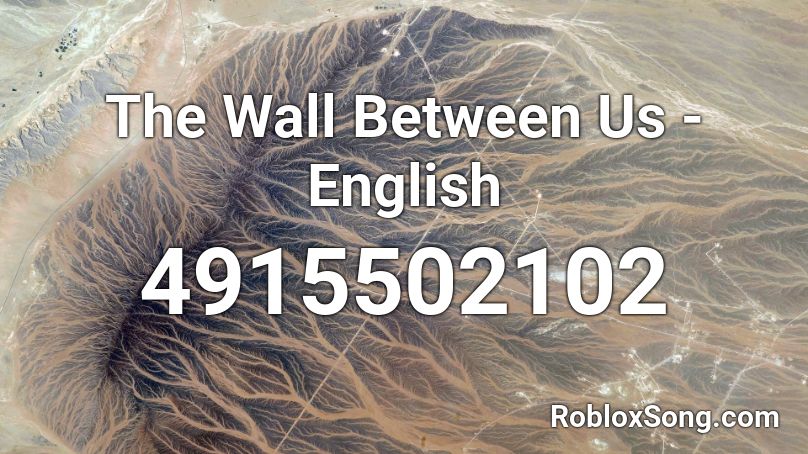 The Wall Between Us English Roblox Id Roblox Music Codes - roblox wall song id