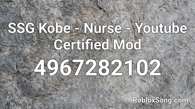 Ssg Kobe Nurse Youtube Certified Mod Roblox Id Roblox Music Codes - song ids for roblox youtube
