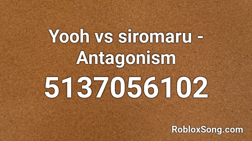 Yooh vs siromaru - Antagonism Roblox ID