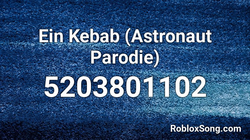 Ein Kebab (Astronaut Parodie) Roblox ID
