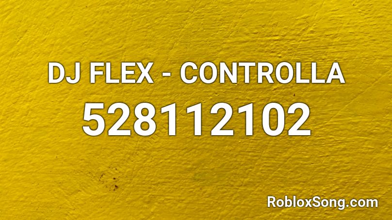 DJ FLEX - CONTROLLA  Roblox ID