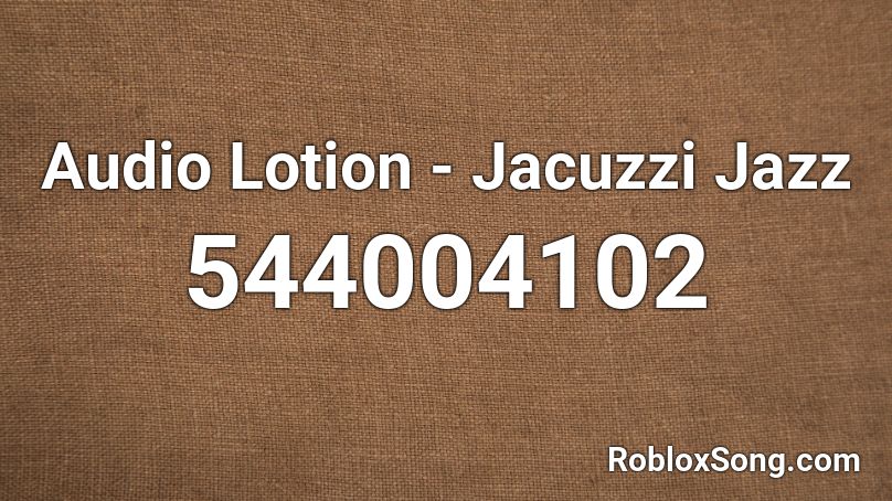 Audio Lotion - Jacuzzi Jazz Roblox ID