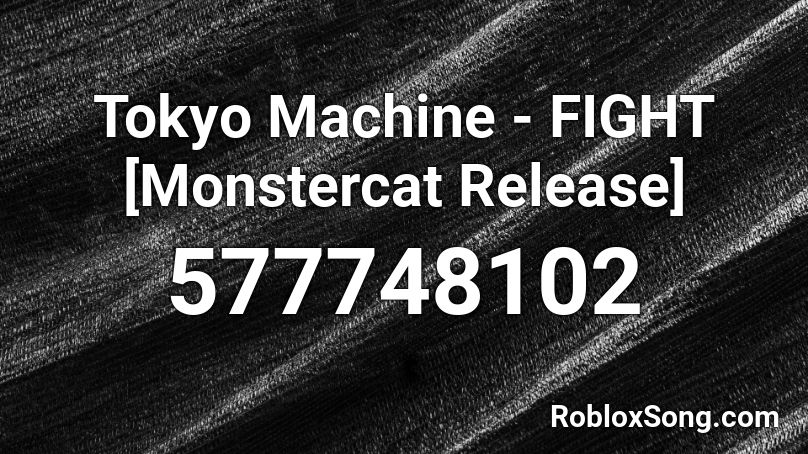 Tokyo Machine - FIGHT [Monstercat Release] Roblox ID