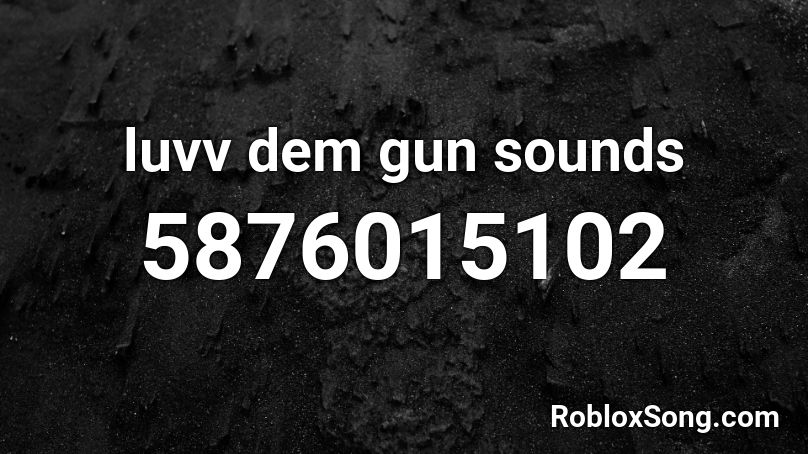 luvv dem gun sounds Roblox ID