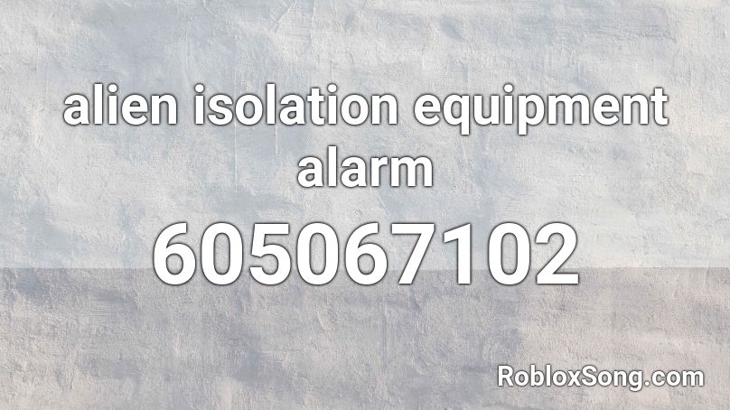 alien isolation equipment alarm Roblox ID