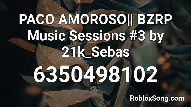 PACO AMOROSO|| BZRP Music Sessions #3 by 21k_Sebas Roblox ID