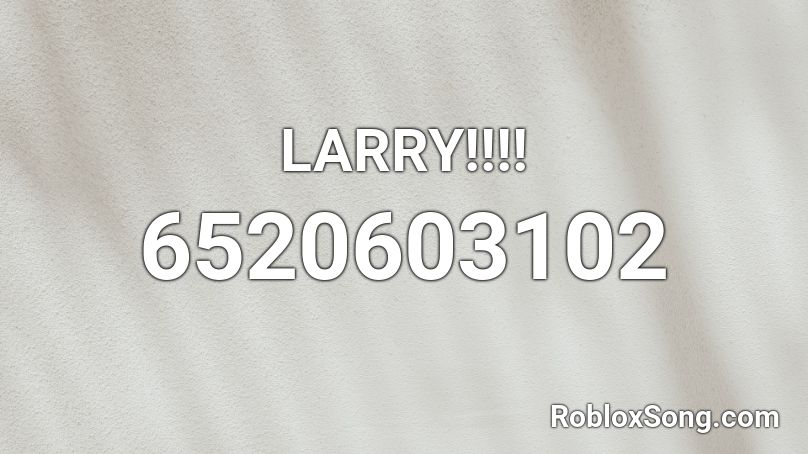 LARRY!!!! Roblox ID