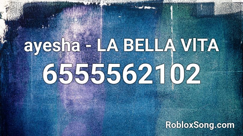 ayesha - LA BELLA VlTA Roblox ID