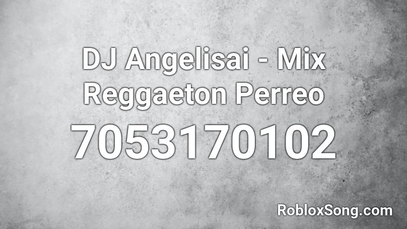 DJ Angelisai - Mix Reggaeton Perreo Roblox ID