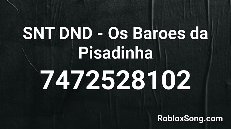 SNT DND - Os Baroes da Pisadinha Roblox ID