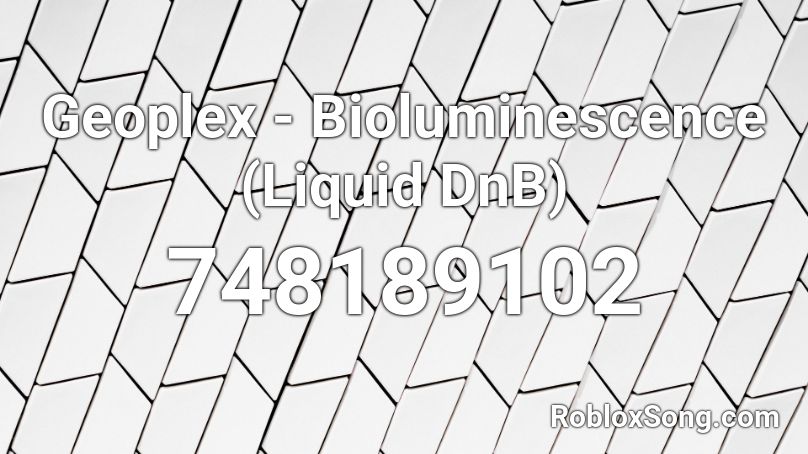 Geoplex - Bioluminescence (Liquid DnB) Roblox ID