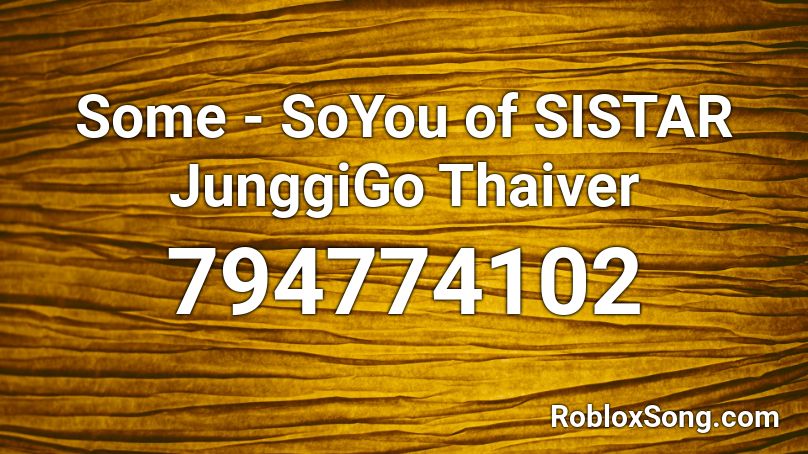 Some -  SoYou of SISTAR JunggiGo Thaiver Roblox ID