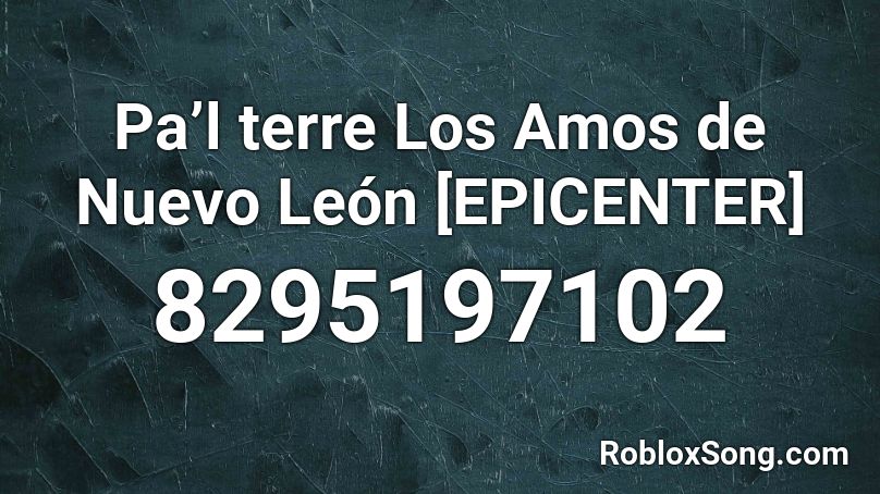 Pa’l terre Los Amos de Nuevo León [EPICENTER] Roblox ID