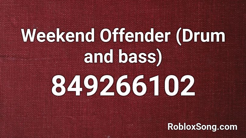 Weekend Offender Drum And Bass Roblox Id Roblox Music Codes - roblox offender song